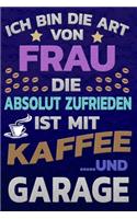 Ich bin die Art von Frau die absolut zufrieden ist mit Kaffee und GARAGE: Punktkariertes Papier - Bullet Journal - Notizheft - Skizzenbuch -Tagebuch -Gepunktete Seiten - Dot Grid Notebook