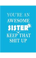 You Are An Awesome Sister Keep That Shit Up