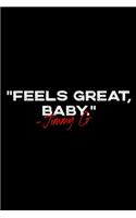 Feels Great Baby Jimmy G: Blank Lined Notebook Journal for Work, School, Office - 6x9 110 page