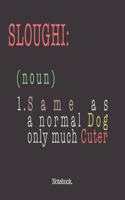 Sloughi (noun) 1. Same As A Normal Dog Only Much Cuter: Notebook