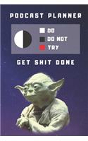 Podcast Logbook To Plan Episodes & Track Segments - Best Gift For Podcast Creators - Notebook For Writing, Brainstorming & Tracking: Funny Yoda Quote For Podcasters Get Shit Done - Organizer With College Ruled Paper For Notes For Trending Topics