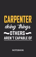 Carpenter Doing Things Others Aren't Capable of Notebook