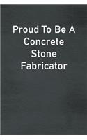 Proud To Be A Concrete Stone Fabricator