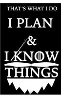 THAT'S WHAT I DO I PLAN Notebook AND I KNOW THINGS: Lined Notebook / Journal Gift, 120 Pages, 6x9, Soft Cover, Matte Finish