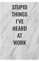 Stupid Things I've Heard At Work