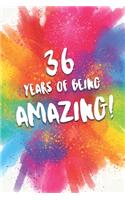 36 Years Of Being Amazing!: A Beautiful Colorful 36th Birthday Lined Journal Notebook Keepsake - With A Positive & Affirming Message - A Much Better Alternative To A Birthday C