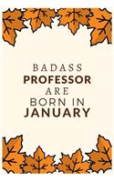 Badass Professor Are Born in January: Best gift for Professor to show appreciation, retirement, for women or men-Gift Idea for Christmas or Birthday.