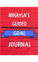 Mikayla's Guided Goal Journal: 2020 New Year Planner Guided Goal Journal Gift for Mikayla / Notebook / Diary / Unique Greeting Card Alternative