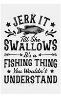 Jerk It Till She Swallows Its a Fishing Thing You Wouldnt Understand
