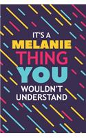 It's a Melanie Thing You Wouldn't Understand: Lined Notebook / Journal Gift, 120 Pages, 6x9, Soft Cover, Glossy Finish