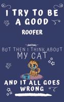 I Try To Be A Good Roofer But Then I Think About My Cat And It All Goes Wrong