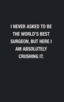 I Never Asked To Be The World's Best Surgeon