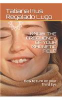 Know the Frequency of Your Magnetic Field: How to turn on your Third Eye(Los Pasos de una Vidente)