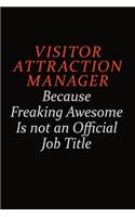 Visitor Attraction Manager Because Freaking Awesome Is Not An Official Job Title: Career journal, notebook and writing journal for encouraging men, women and kids. A framework for building your career.