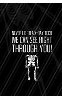 Never Lie To A X-Ray Tech We Can See Right Through You!