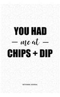 You Had Me At Chips And Dip: A 6 x 9 Inch Journal Diary Notebook With A Bold Text Font Slogan On A Matte Cover and 120 Blank Lined Pages