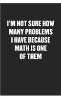 I'm Not Sure How Many Problems I Have Because Math Is One of Them: Funny Blank Lined Journal - Snarky Black Cover Gift Notebook
