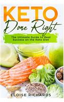 Keto Done Right: The Ultimate Guide to Real Success on the Keto Diet