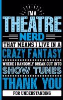 I'm a Theatre Nerd - That Means I Live in a Crazy Fantasy Where I Randomly Break Out Into Show Tunes: College Ruled Notebook
