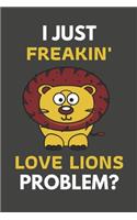 I Just Freakin' Love Lions Problem?