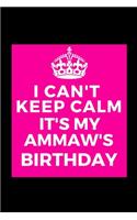 I Can't Keep Calm It's My Ammaw's Birthday