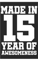 Made in 15 Year of Awesomeness: 2015 was a great anniversary - You were born - 120 blank lined pages in 6x9" inches - Perfect for all persons like mother, father, grandpa, grandma,