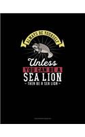 Always Be Yourself Unless You Can Be A Sea Lion Then Be A Sea Lion: Checkbook Register(250 Checkbook Register)