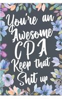 You're An Awesome CPA Keep That Shit Up: Funny Joke Appreciation & Encouragement Gift Idea for CPAs. Thank You Gag Notebook Journal & Sketch Diary Present.