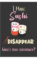 I Make Sushi Disappear - What's Your Superpower?: Gifts for Sushi Lovers - Lined Notebook Journal