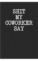 Shit My Coworker Say