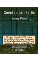 Sudokus On The Go Large Print #22: 100 Sudoku Puzzles That Will Transform You Into A World Class Sudoku Puzzle Master (Get Ready To Solve Diabolically Hard Puzzles, Suitable For Teena