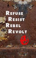 Refuse Resist Rebel Revolt