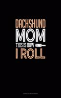 Dachshund Mom This Is How I Roll: Cornell Notes Notebook