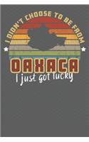 I Didn't Choose to Be From Oaxaca I Just Got Lucky: Show your pride for Mexico with this Wonderful Gift Blank Paged Journal Notebook