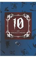 10 And Officially A Wizard: Harry Potter Birthday Gift for 10 Year Old Boy or Girl - Blank Lined Notebook Journal for 10th Birthday - Better Than A Card!