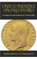 Unico Indizio: UN FILO D'ORO: Le indagini di Lady Costantine vol.1 (Torino 1806)(1 Le Indagini Di Lady Costantine (Torino 1806))