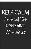 Keep Calm And Let The Irish Saint Handle It
