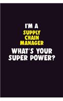I'M A Supply Chain Manager, What's Your Super Power?: 6X9 120 pages Career Notebook Unlined Writing Journal