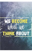 We Become What We Think about: Motivational Bullet Journal - 120-Page 1/2 Inch Dot Grid Notebook - 6 X 9 Perfect Bound Paperback
