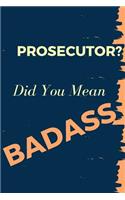 Prosecutor? Did You Mean Badass: Blank Line Occupation Journal to Show Appreciation to That Colleague or Friend