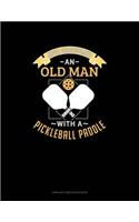 Never Underestimate an Old Man with a Pickleball Paddle