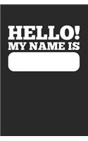 Hello! My Name Is: Blank Lined Notebook Journal