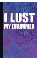I Lust My Drummer: Drummer Journal with Lined Pages for Journaling, Studying, Writing, Daily Reflection / Prayer Workbook
