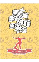 My Sport Book - Skateboarding Training Journal: Note All Training and Workout Logs Into One Sport Notebook and Reach Your Goals with This Motivation Book