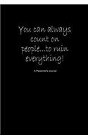 You Can Always Count on People...to Ruin Everything! a Pessimist's Journal