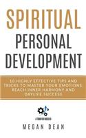 Spiritual Personal Development: 10 Highly Effective Tips and Tricks to Master Your Emotions, Reach Inner Harmony and Daylife Success