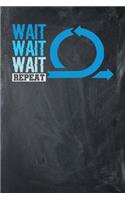 Wait Wait Wait Repeat: Chalkboard, Blue & White Design, Blank College Ruled Line Paper Journal Notebook for Project Managers and Their Families. (Agile and Scrum 6 x 9 inc