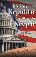 It's Our Republic if We are Allowed to Keep It