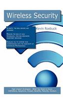 Wireless Security: High-Impact Strategies - What You Need to Know: Definitions, Adoptions, Impact, Benefits, Maturity, Vendors(English)