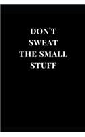 Don't Sweat the Small Stuff: Black Lined Notebook Journal